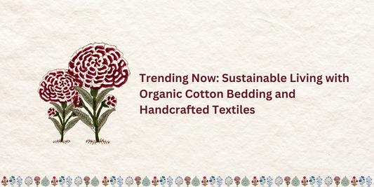 Trending Now: Sustainable Living with Organic Cotton Bedding and Handcrafted Textiles