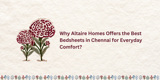 Why Altaire Homes Offers the Best Bedsheets in Chennai for Everyday Comfort?